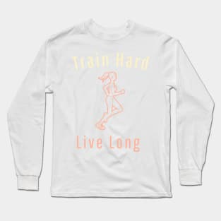 Train Hard Live Long Long Sleeve T-Shirt